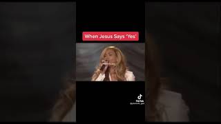 when Jesus says yes