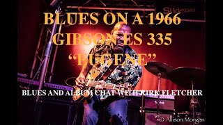 "BLUES ON A 1966 GIBSON ES 335 "Eugene" BLUES AND ALBUM CHAT WITH KIRK FLETCHER