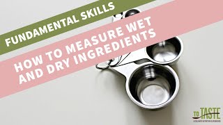 Fundamental Skills | How to Measure Wet and Dry Ingredients