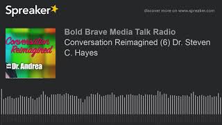 Conversation Reimagined (6) Dr. Steven C. Hayes
