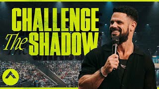 Challenge The Shadow | Pastor Steven Furtick | Elevation Church