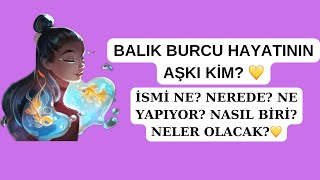 BALIK BURCU HAYATININ AŞKI KİM? ♓️ İSMİ NE? NEREDE? NE YAPIYOR? NASIL BİRİ? NELER OLACAK?