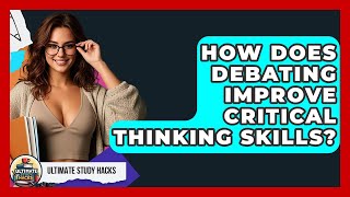 How Does Debating Improve Critical Thinking Skills? - Ultimate Study Hacks