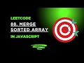 Mastering Algorithms | Solving LeetCode problems with JavaScript  |  88 Merge Sorted Array