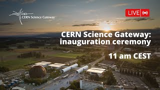 CERN Science Gateway inauguration ceremony