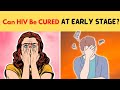 Can HIV Be Cured at Early Stage ??