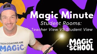 MagicSchool AI Magic Minute: Student and Teacher Views in Student Rooms