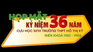 HỌP MẶT KỶ NIỆM 36 NĂM CỰU HỌC SINH HỒ THỊ KỶ 1985-1988