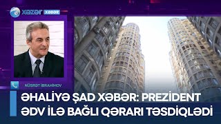 ƏHALİYƏ ŞAD XƏBƏR: Prezident ƏDV ilə bağlı qərarı təsdiqlədi