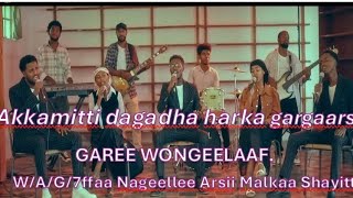 Akkamitti dagadha /Garee WONGEELAAF.W/A/G/7ffaa Nageellee Arsii Malkaa Shayittii. Oromo worship song