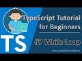 #7 TypeScript Tutorial for Beginners - While Loop