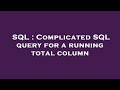 SQL : Complicated SQL query for a running total column