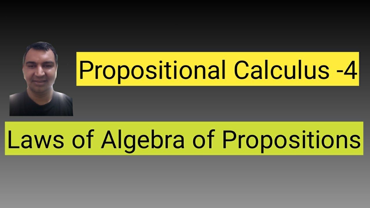 PROPOSITIONAL CALCULUS 4: LAWS OF ALGEBRA OF PROPOSITIONS - YouTube