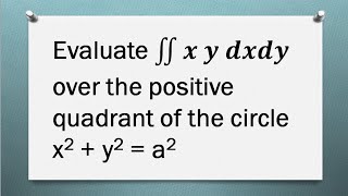 Evaluate ∬x y dx dy over the positive quadrant of the circle x^2+y^2=a^2 | Problem - 9 | Tamil