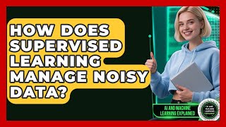 How Does Supervised Learning Manage Noisy Data? | AI and Machine Learning Explained News