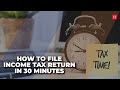 ITR filing: How to file income tax return in 30 mins