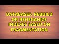 Databases: Rebuild or Reorganize indexes based on fragmentation