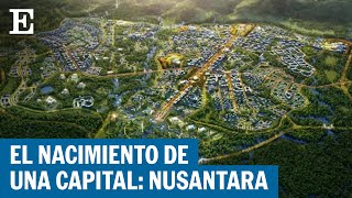 INDONESIA | Nusantara: el ambicioso proyecto para la nueva capital en plena selva | EL PAÍS