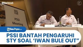 Bantah Pengaruhi Shin Tae-yong Terkait Bela 'Iwan Bule Out', PSSI: Itu Kemauannya Dia Sendiri