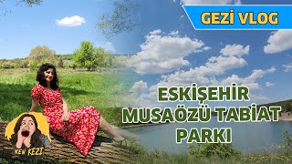 Eskişehir Musaözü Göleti Tabiat Parkı