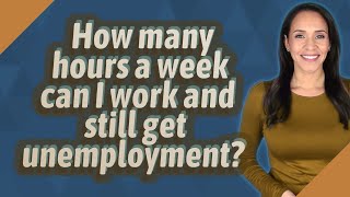 How many hours a week can I work and still get unemployment?