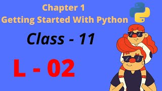 class 11 chapter 1 getting started with python | L -02 | computer science | python cbse