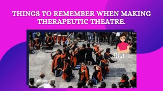 Things to remember when making therapeutic theatre | Drama Therapy | Doctor Drama