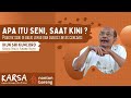 𝗔𝗣𝗔 𝗜𝗧𝗨 𝗦𝗘𝗡𝗜, 𝗦𝗔𝗔𝗧 𝗞𝗜𝗡𝗜 ? - Ikun Sri Kuncoro - Kurator, Peneliti, Pengamat Budaya