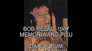 BOB REZAL - MEMORI YANG PILU (1987)