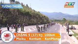 Cúp truyền hình 2017 | TƯỜNG THUẬT | Chặng 9: Pleiku (Gia Lai) - KonPlong (Kontum) | 17/04/2017 HD