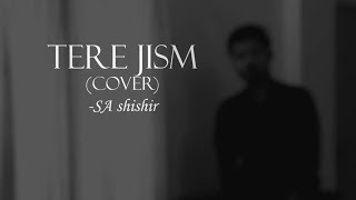 TERE JISM | (Cover) | Lyric Video | SA shishir