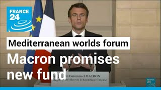 Mediterranean worlds forum: Macron promises new fund to support investors in Maghreb • FRANCE 24