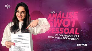 Análise SWOT Pessoal: A Chave para se Destacar em Entrevistas de Emprego | SENAI Play