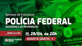 Semana de exercícios Polícia Federal - Informática – Segurança da Informação: Prof. Jósis Alves