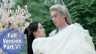 ENG SUB 《遇龙 Miss The Dragon》合集版 Full Version Part 6 ——主演：王鹤棣、祝绪丹