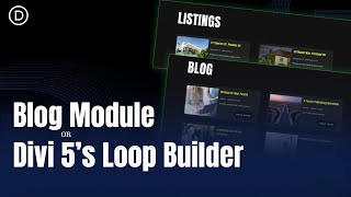 Using The Blog Module vs Divi 5’s Loop Builder
