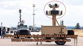 US Tests Teledyne Cerberus XL C UAS to Counter Drone Threats After Success in Ukraine