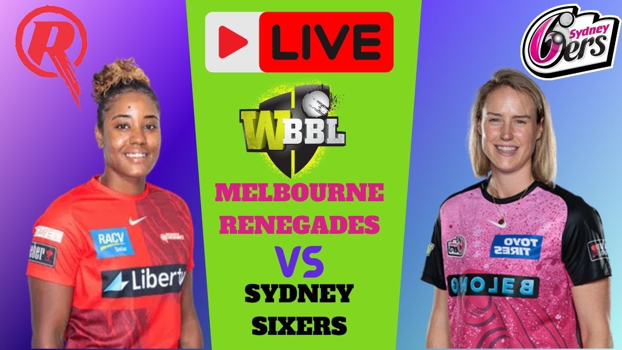 WBBL Live | Melbourne Renegades Women Vs Sydney Sixers Women Live ...