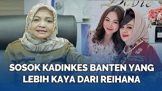 Sosok Ati Pramudji, Kadinkes Banten Yang Lebih Kaya Dari Reihana