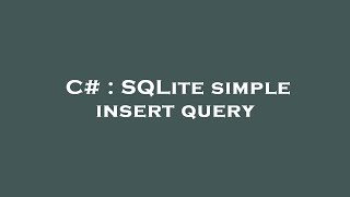 C# : SQLite simple insert query