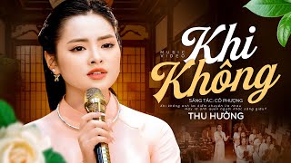 Khi Không - Thu Hường | Khi không anh lại dối lừa được sao...Nghe Xót Xa