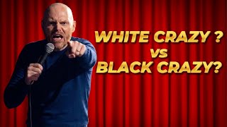 Stand Up Comedy Bill Burr The Difference Between White Black Crazy