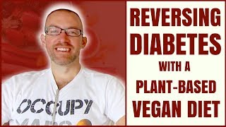 Reversing Diabetes on a Vegan and Whole Food Plant Based Diet