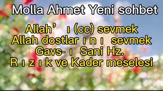 MOLLA AHMET YENİ SOHBET - Allah’ı (cc) Sevmek, Allah Dostlarını Sevmek, Gavs-ı Sani Hz.