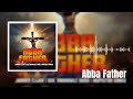 Abba Father - Elijah Janvier ft Gen Bwambale Haggai & Inspector Congo