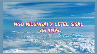 Ngo Midungai x Letel Sisal x Oh Sisal / Recap Notation | Mashup song #7