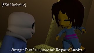 [SFM Undertale] Stronger Than You (Undertale Response Parody)