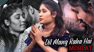 Dil Mang Raha Hai Mohlat | Climax Love Story | Latest Hindi Songs 2020 | One Life