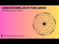 CANCER RISING 2025 YEARLY HOROSCOPE