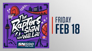 The Raptors Show With Will Lou - February 18